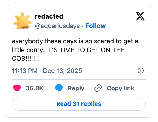  "Everybody these days is truthful  frightened  to get   a small  corny. IT’S TIME TO GET ON THE COB!!!!!!"