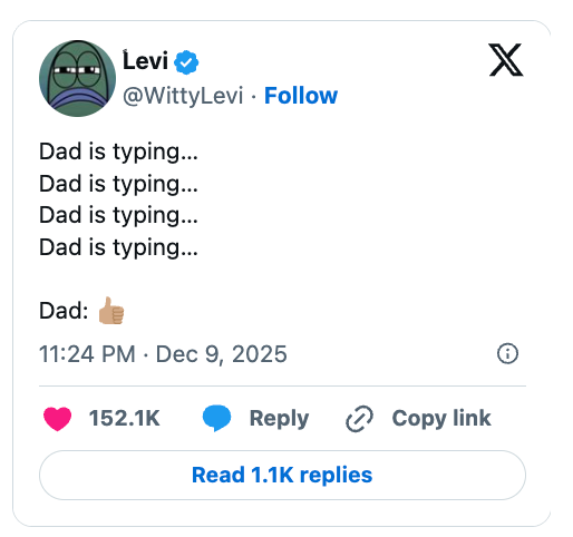  Dad is typing aggregate  times followed by a thumbs-up emoji. 152.1K likes