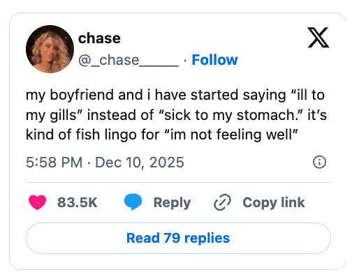  "my fellow  and one  person  started saying 'ill to my gills' alternatively  of 'sick to my stomach.' it’s food  lingo for 'im not feeling well.'"