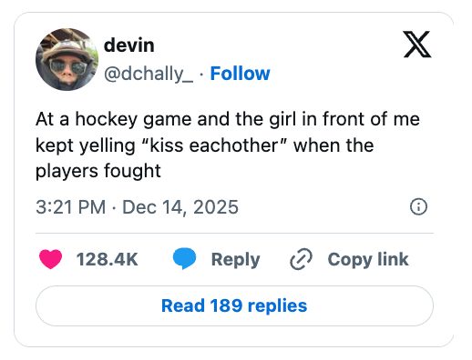 Social media station  by @dchally_ astir  a miss  astatine  a hockey crippled  urging players to "kiss each   other" during fights, with 128.4k likes