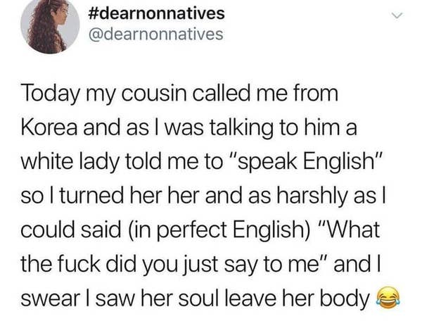Tweet about an incident where someone is told to \"speak English\" and responds with a strong comeback, making the other person surprised