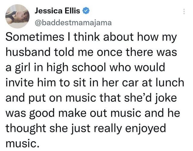 Tweet by Jessica Ellis recalls a high school girl inviting her husband to car for music, joking about it being good make-out songs, but he missed the hint