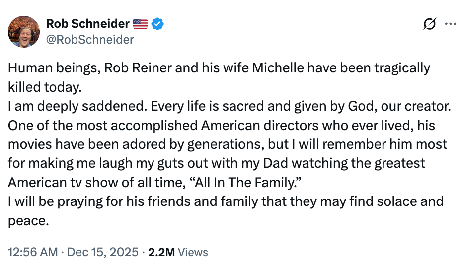Tweet from Rob Schneider expressing condolences for Rob Reiner and his woman  Michelle, mentioning their interaction   connected  American TV and wishing bid    for their family