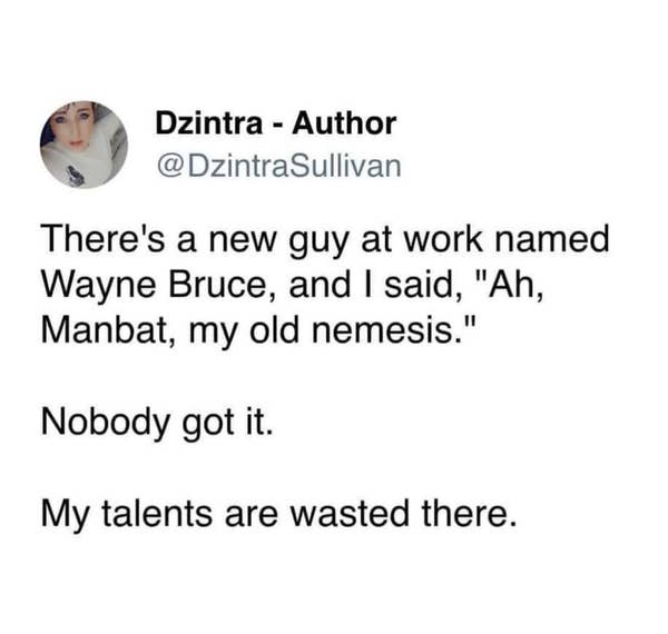 Tweet by Dzinta Sullivan: A joke about calling a coworker \"Manbat\" as a play on \"Batman\" because his name is Wayne Bruce. Ends with \"My talents are wasted there.\"