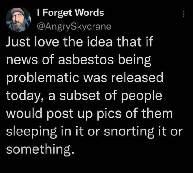 Tweet about how some people might react to asbestos news today, humorously suggesting they\&\#x27;d sleep or snort it
