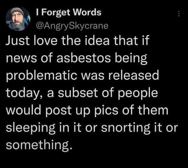 Tweet about how some people might react to asbestos news today, humorously suggesting they\&\#x27;d sleep or snort it