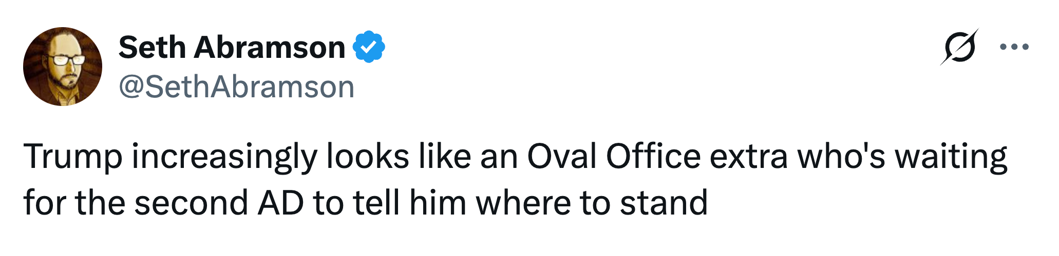 "Trump progressively looks similar an Oval Office other who's waiting for the 2nd AD to archer him wherever to stand."
