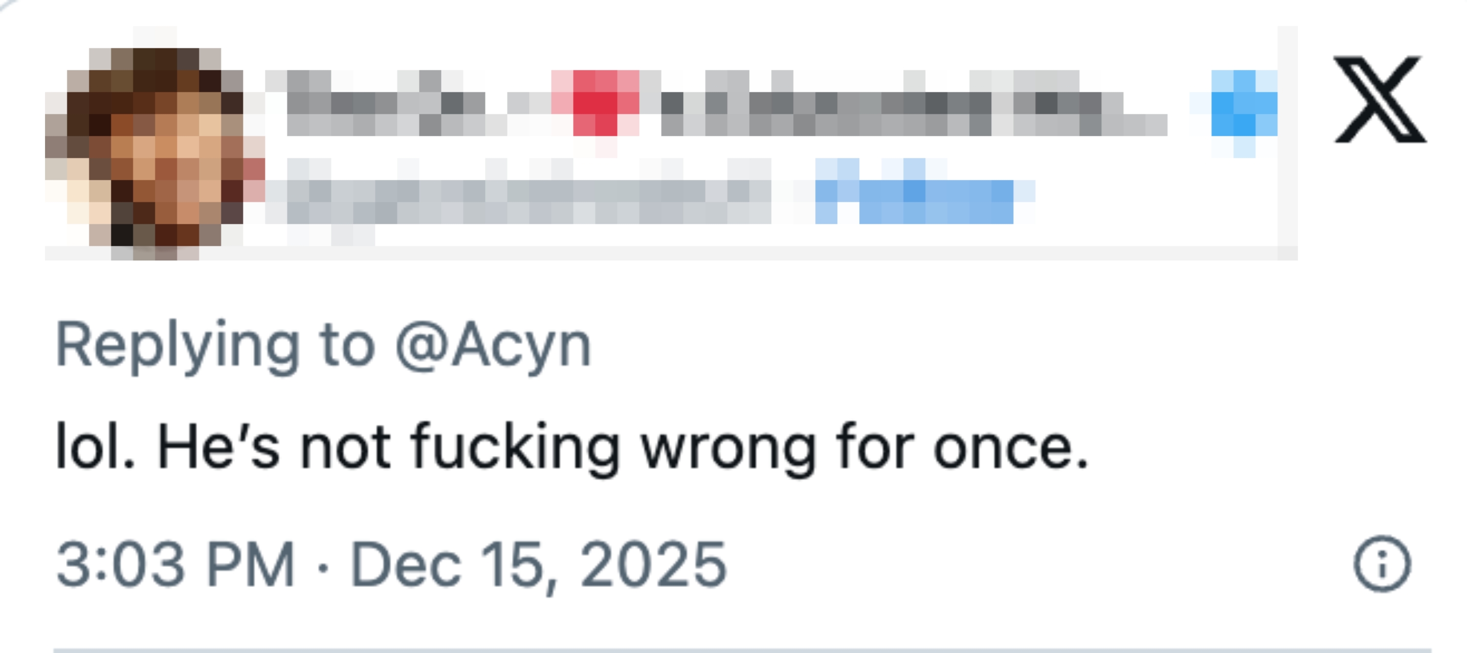  "lol. He's not fucking incorrect  for once." Posted connected  Dec 15, 2025