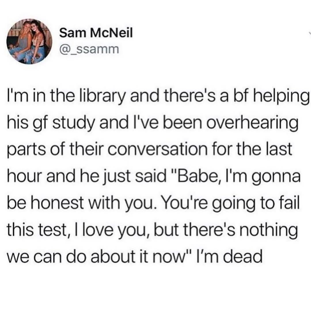 Tweet by Sam McNeil: Overhears a boyfriend telling his girlfriend she\&\#x27;ll fail her test but he loves her; finds the conversation amusing