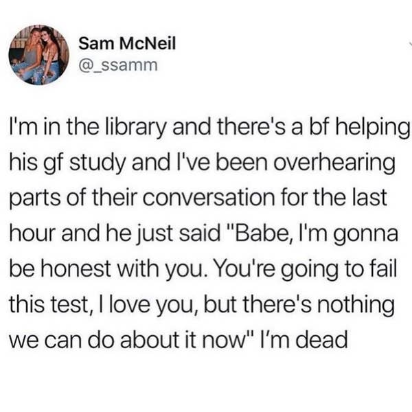 Tweet by Sam McNeil: Overhears a boyfriend telling his girlfriend she\&\#x27;ll fail her test but he loves her; finds the conversation amusing