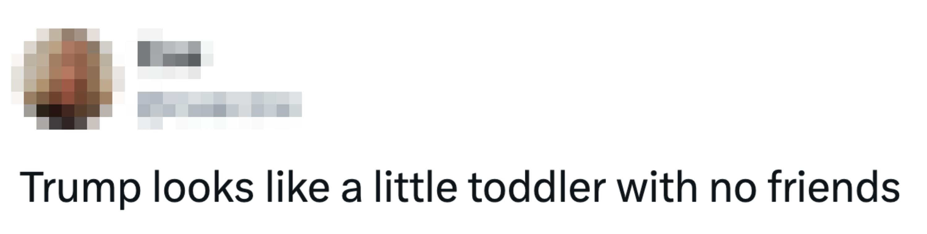 Tweet with idiosyncratic remark saying Trump resembles a lonely toddler