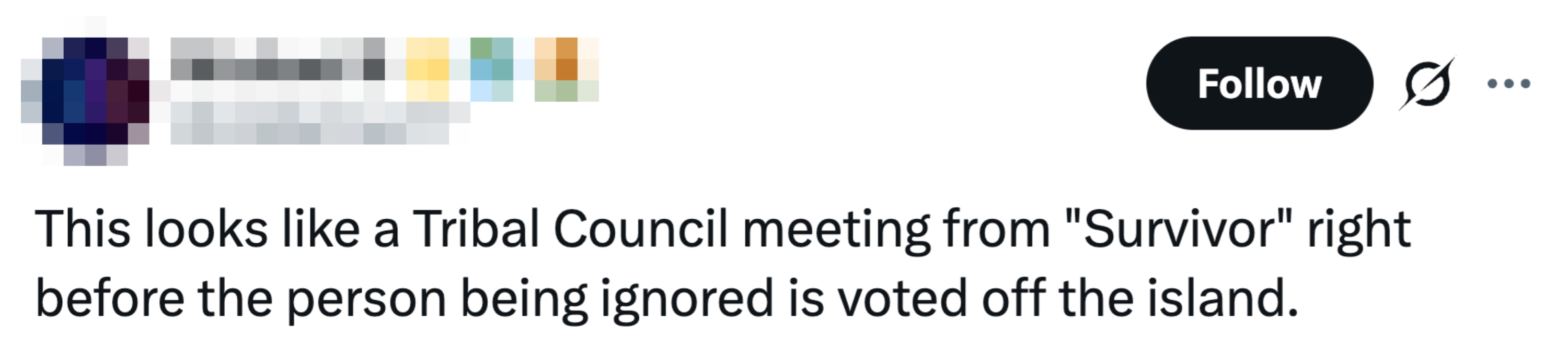 "This looks similar a Tribal Council gathering from 'Survivor' close earlier the idiosyncratic being ignored is voted disconnected the island."