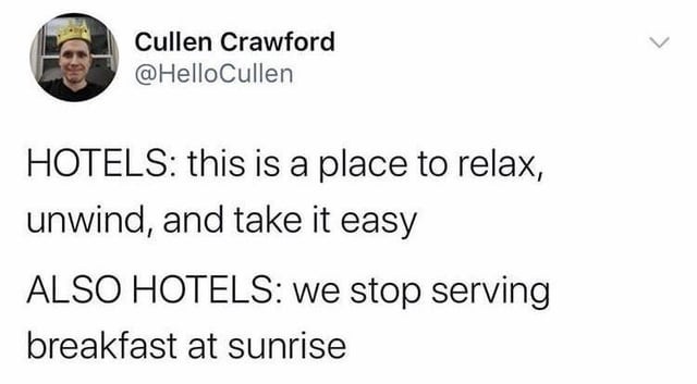 Tweet by Cullen Crawford humorously contrasts hotels\&\#x27; promise of relaxation with their early breakfast cutoff