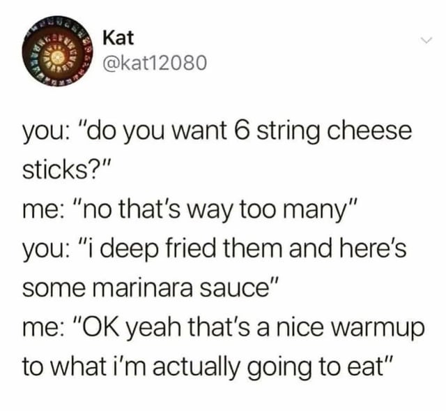 A humorous tweet about eating habits, where someone initially refuses cheese sticks but changes their mind when they are deep-fried with marinara sauce