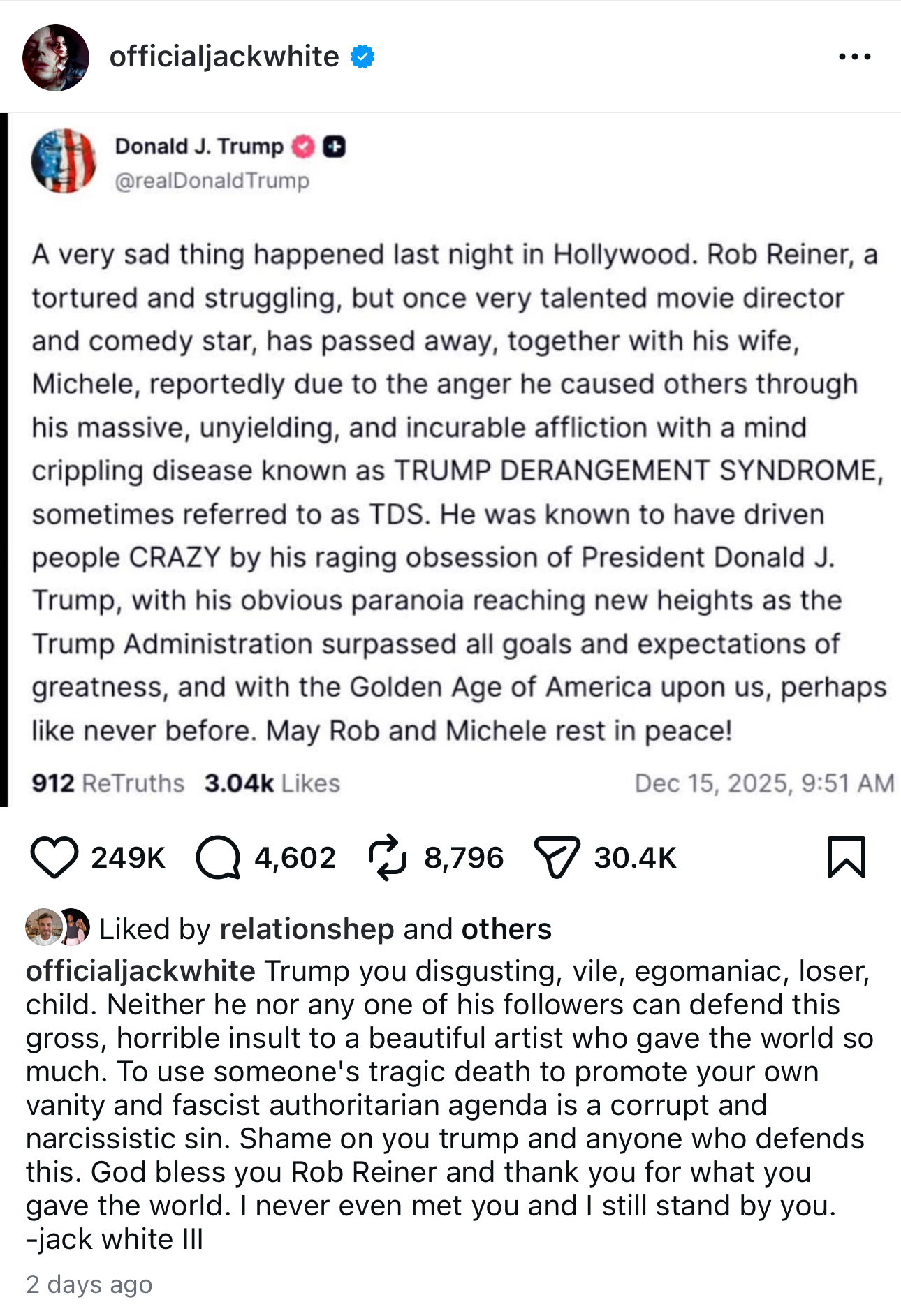  An Instagram station  by officialjackwhite criticizes Donald Trump, mentioning the decease  of Rob Reiner and impeachment, calling Trump egotistical and harmful