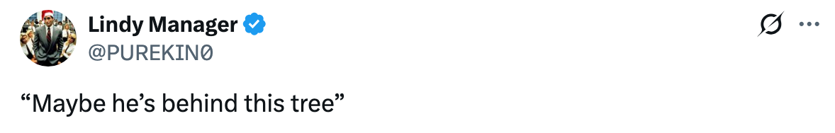 "Maybe he's down this tree."