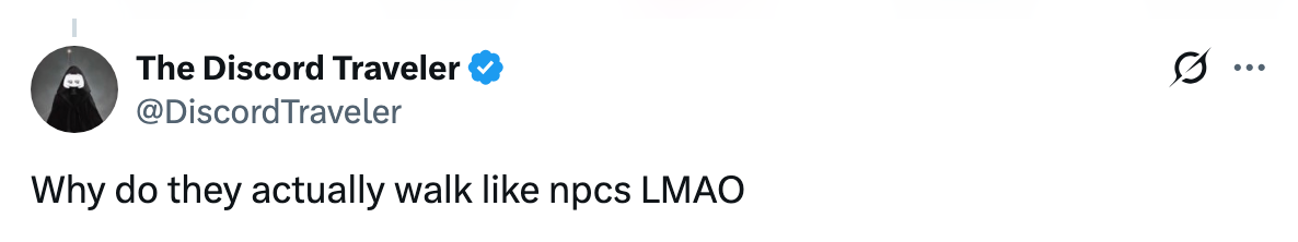 "Why bash they really locomotion similar NPCs LMAO"