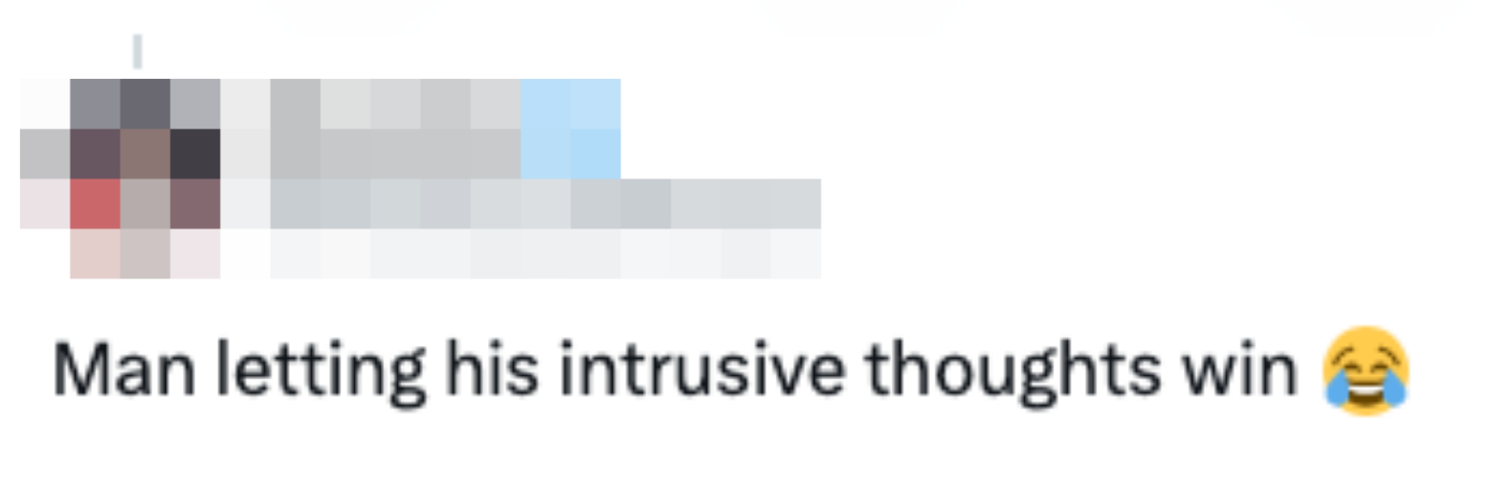 "Man letting his intrusive thoughts win" with a laughing emoji