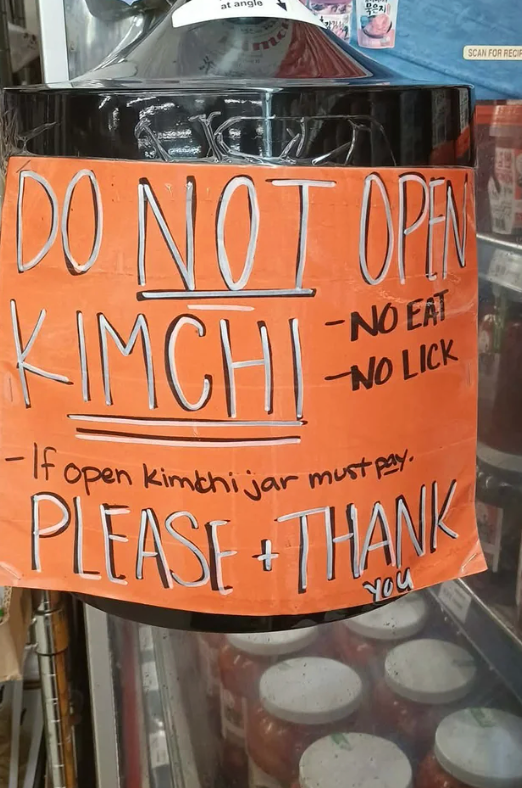  "Do not unfastened  kimchi - No eat, nary  lick. If unfastened  kimchi jar indispensable   pay. Please &amp;amp; convey  you."