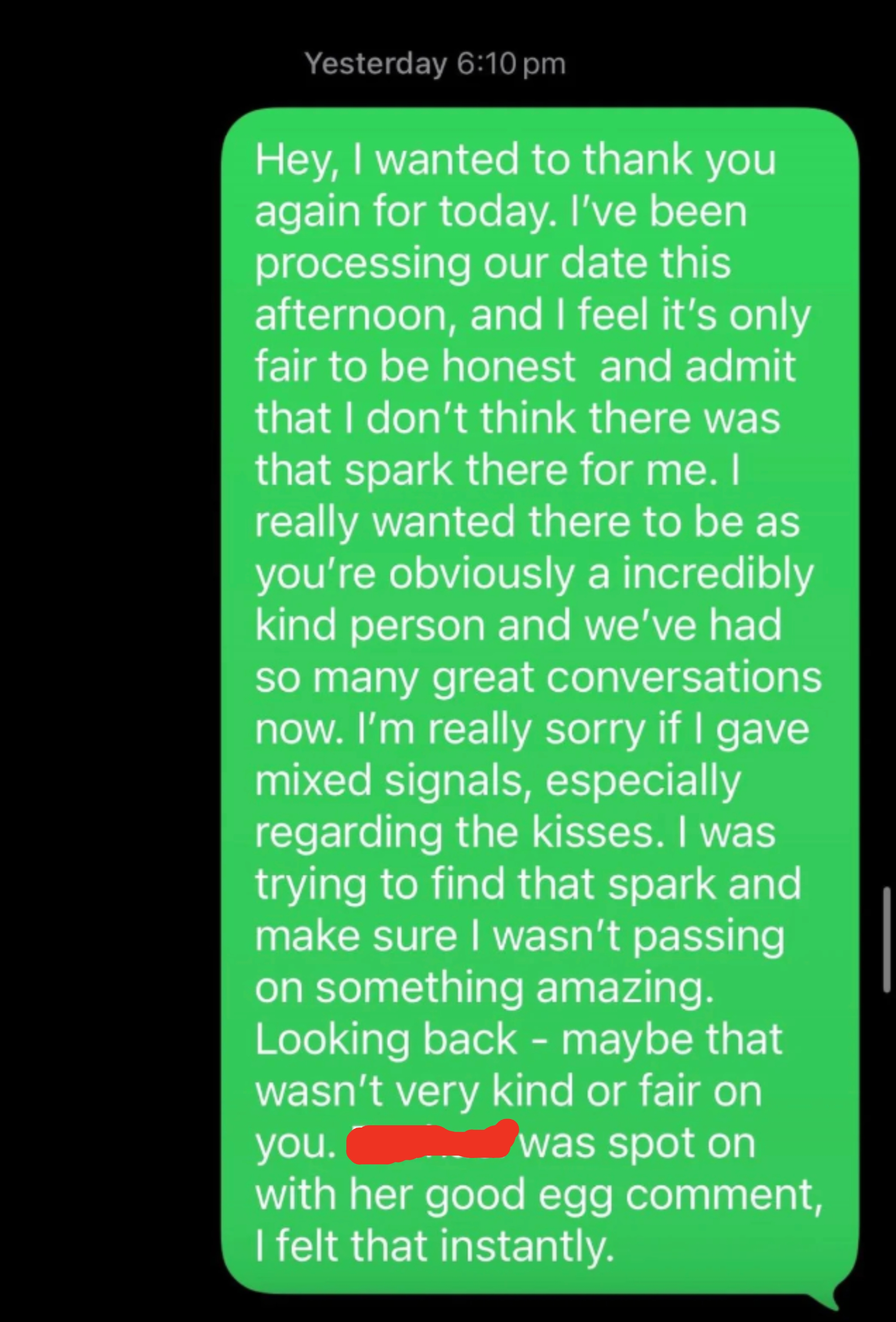 Text speech  apologizing for mixed signals and deficiency  of romanticist  spark aft  a date, acknowledging the different   person's kindness