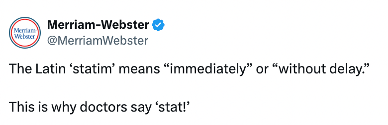 Merriam-Webster's tweet explains that "statim" in Latin means "immediately," which is why doctors use "stat" to indicate urgency