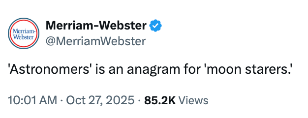 Tweet from Merriam-Webster: "'Astronomers' is an anagram for 'moon starers.'"