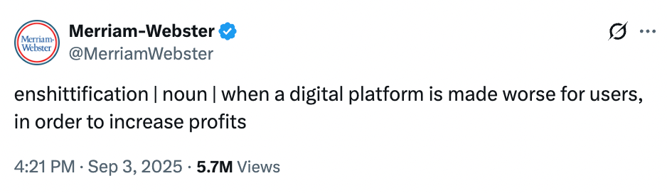 Merriam-Webster defines a new term: "enshittification," meaning when a digital platform worsens user experience to boost profits