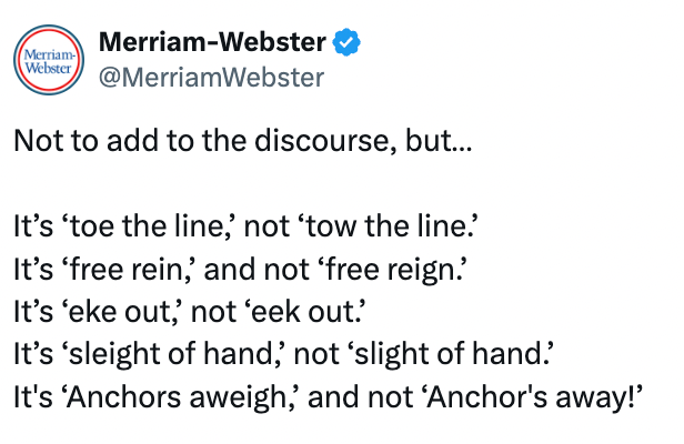 Merriam-Webster tweet clarifies common phrase misconceptions: "toe the line," "free rein," "eke out," "sleight of hand," "anchors aweigh."
