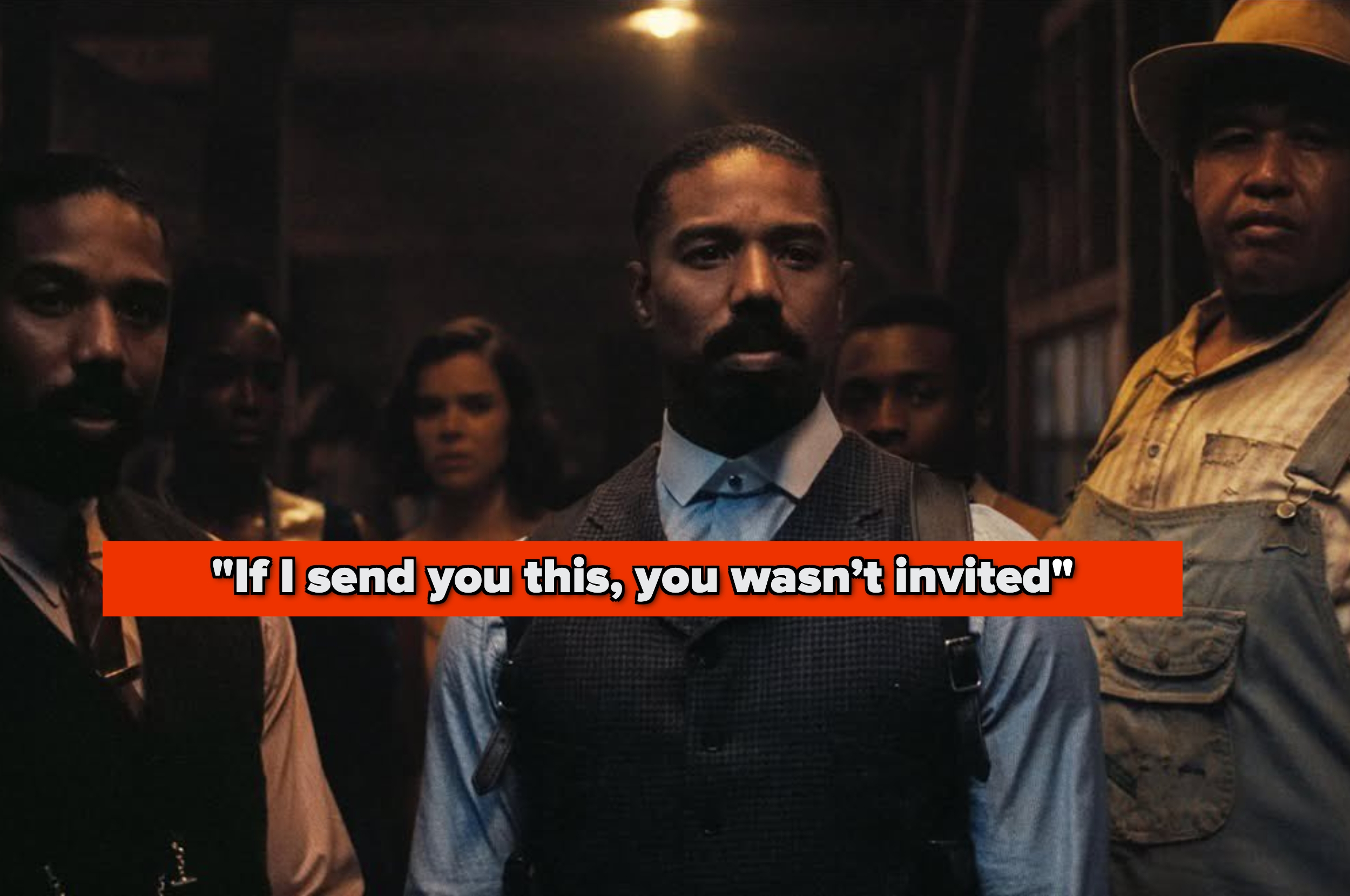 A group of people stand together in a dimly lit room. A central figure wears a formal vest. Text on the image reads: "If I send you this, you wasn’t invited."
