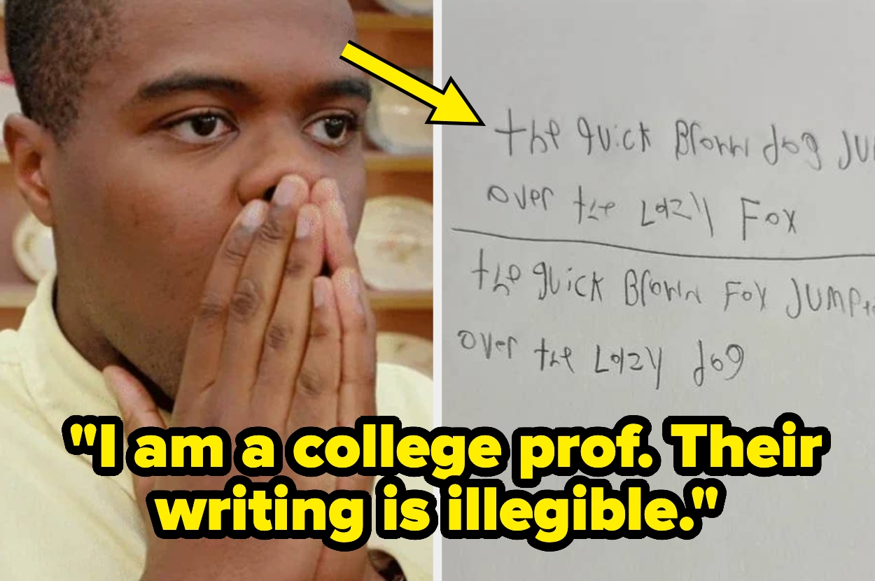Person in shock next to handwriting comparing neat to messy writing of "The quick brown fox jumps over the lazy dog." Caption: "I am a college prof. Their writing is illegible."