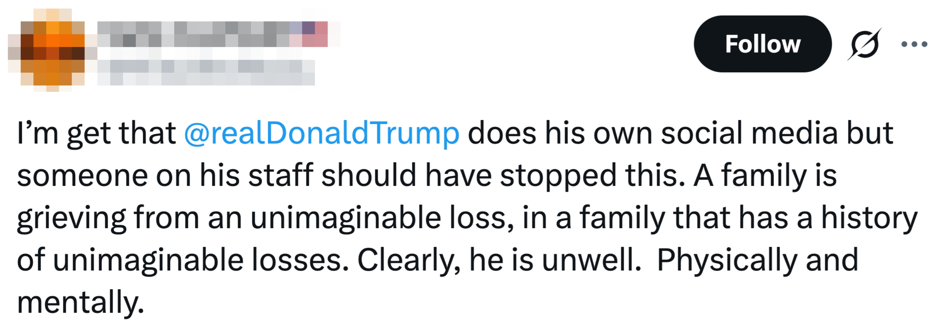 Tweet kritiserer Donald Trump for ikke å bli stoppet av hans stab; nevner en families ufattelige tap og kommenterer hans velvære