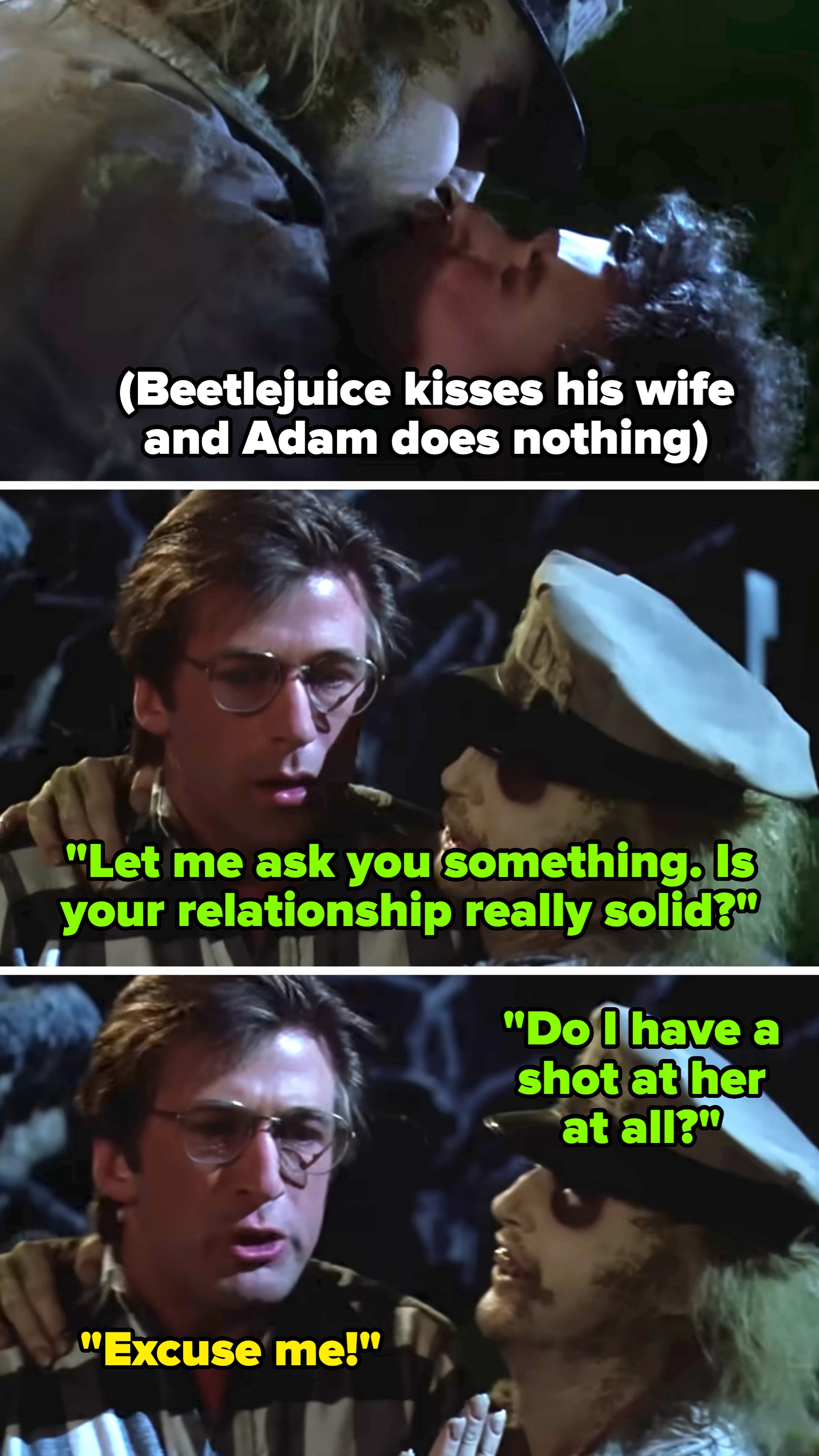 Baldwin, as Adam in the film, looks surprised and uncomfortable as Beetlejuice kisses his wife but doesn't act