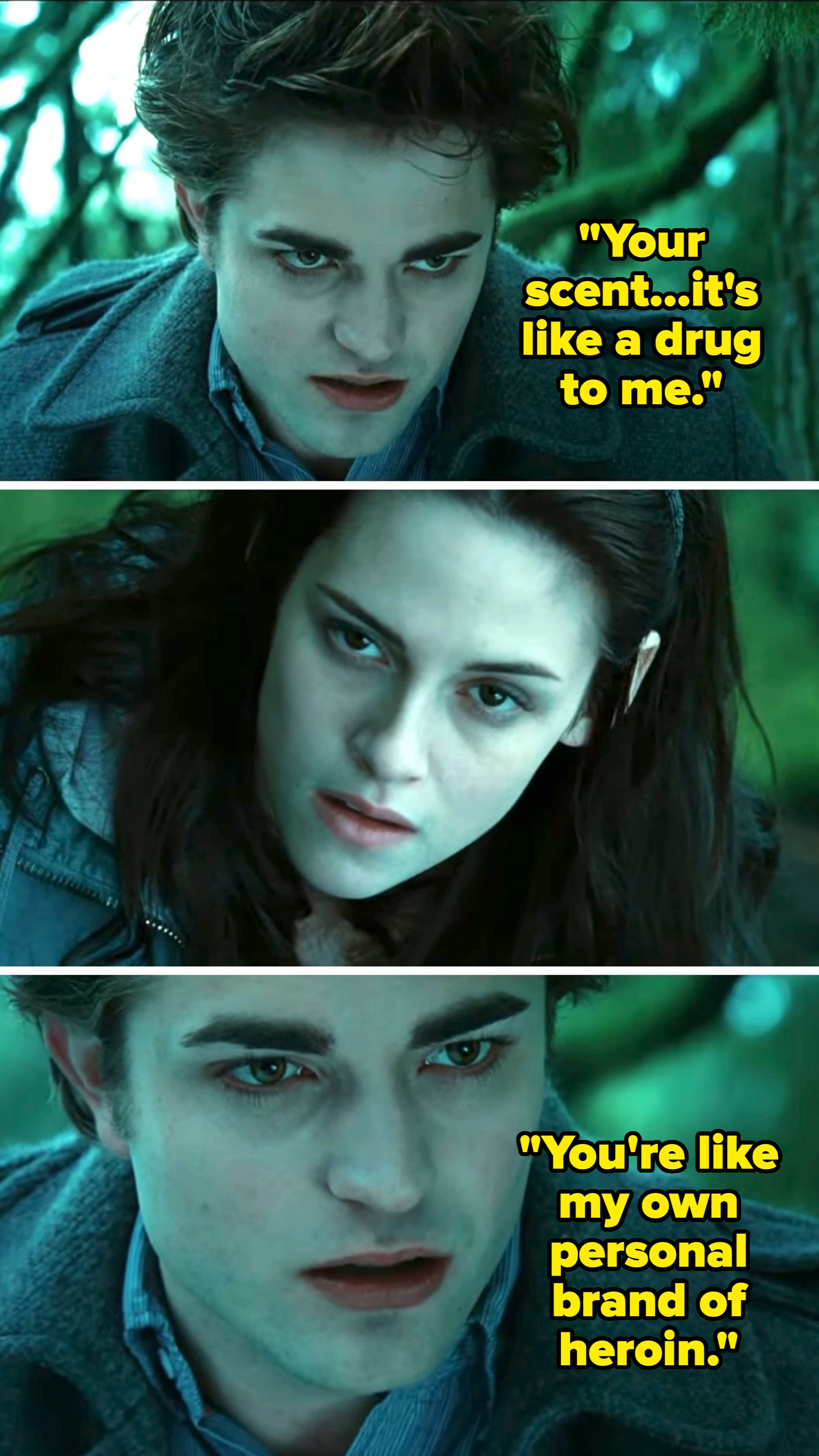 In the film, Pattinson, as Edward, tells Bella her scent is like his own personal brand of heroin