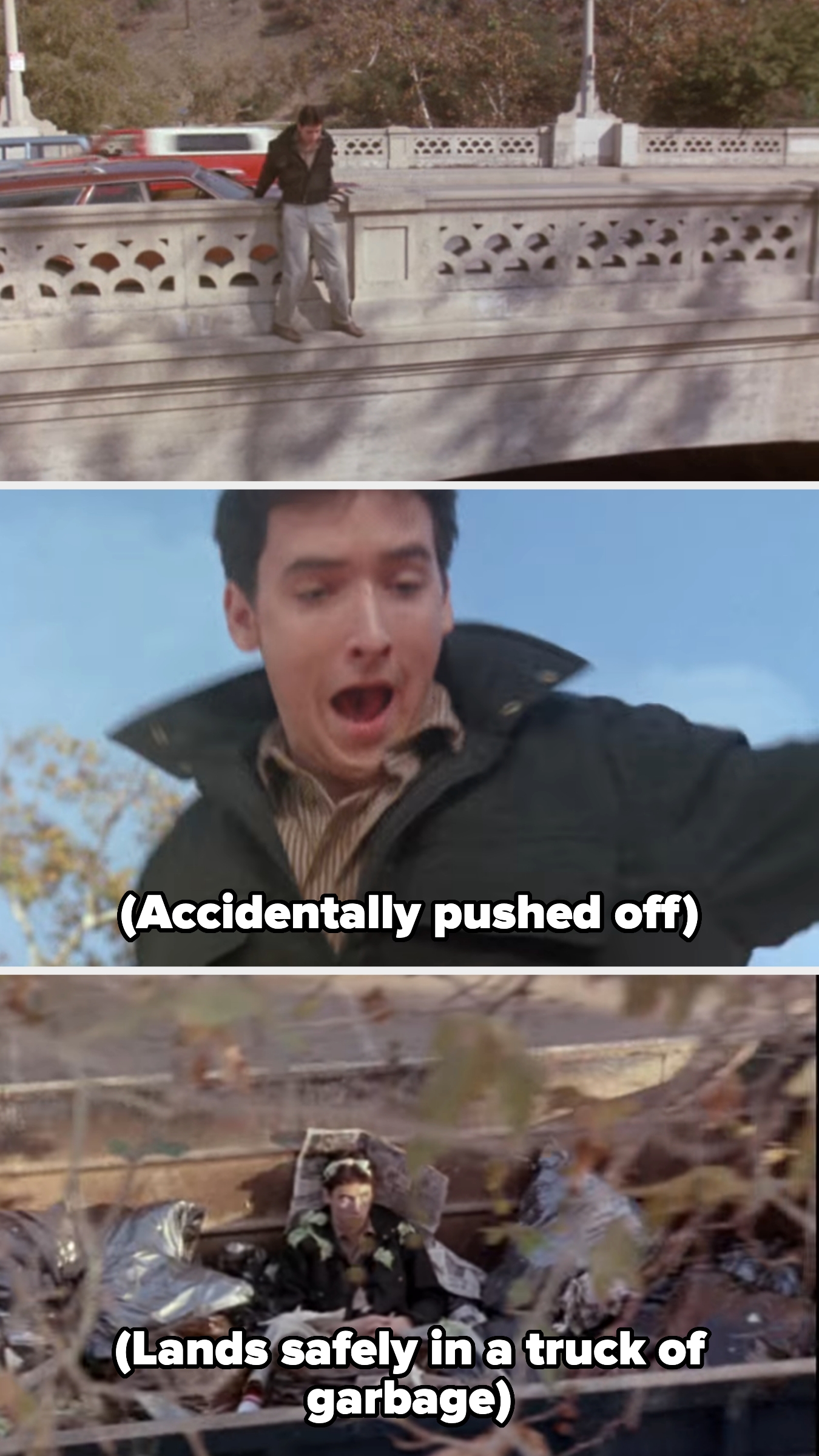 Cusack in the film — his character is on a bridge and is accidentally pushed off, landing safely in a garbage truck
