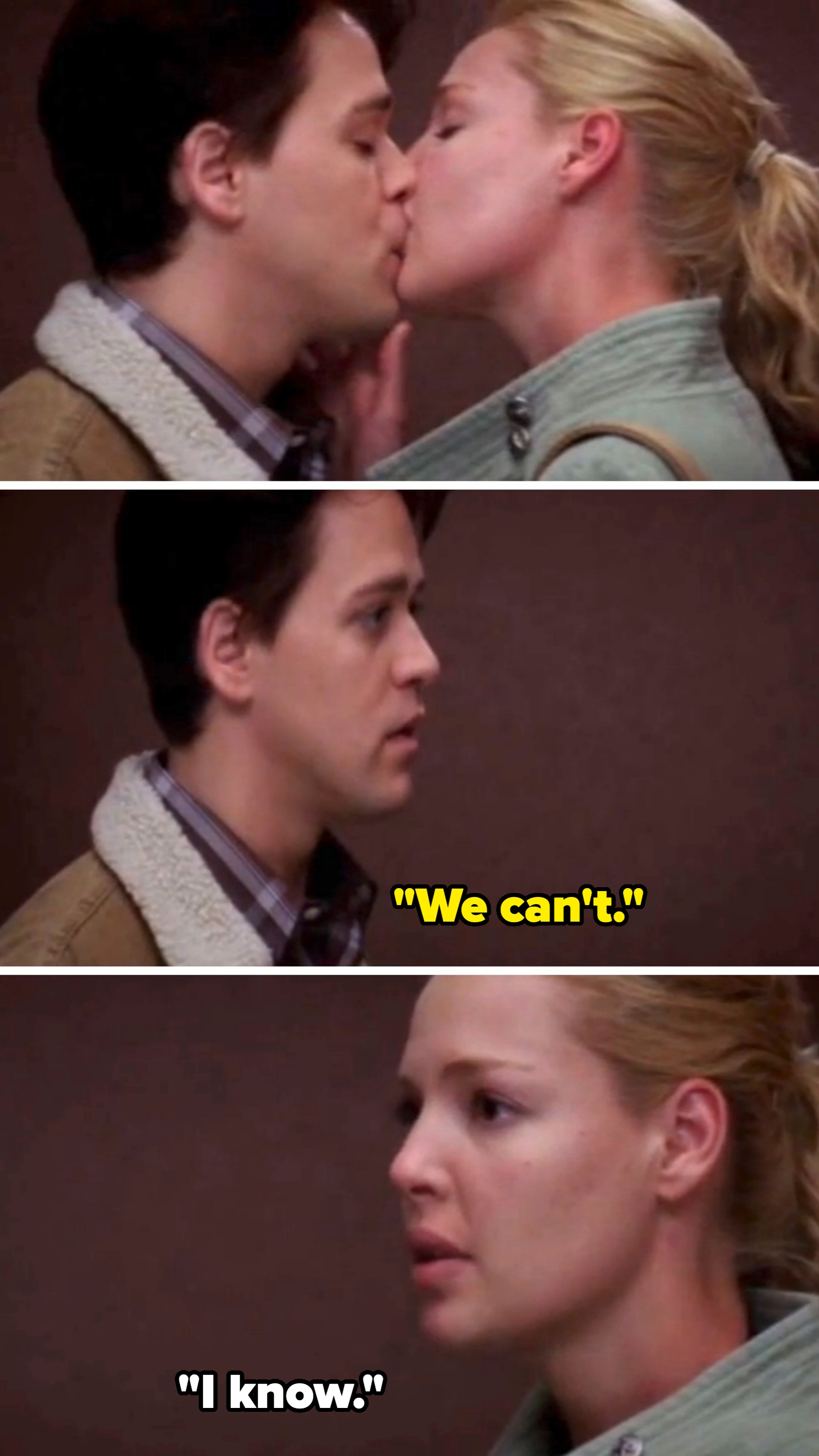 Izzie (played by Heigl) and George kiss; they break away, and George says they can't. Izzie replies "i know"