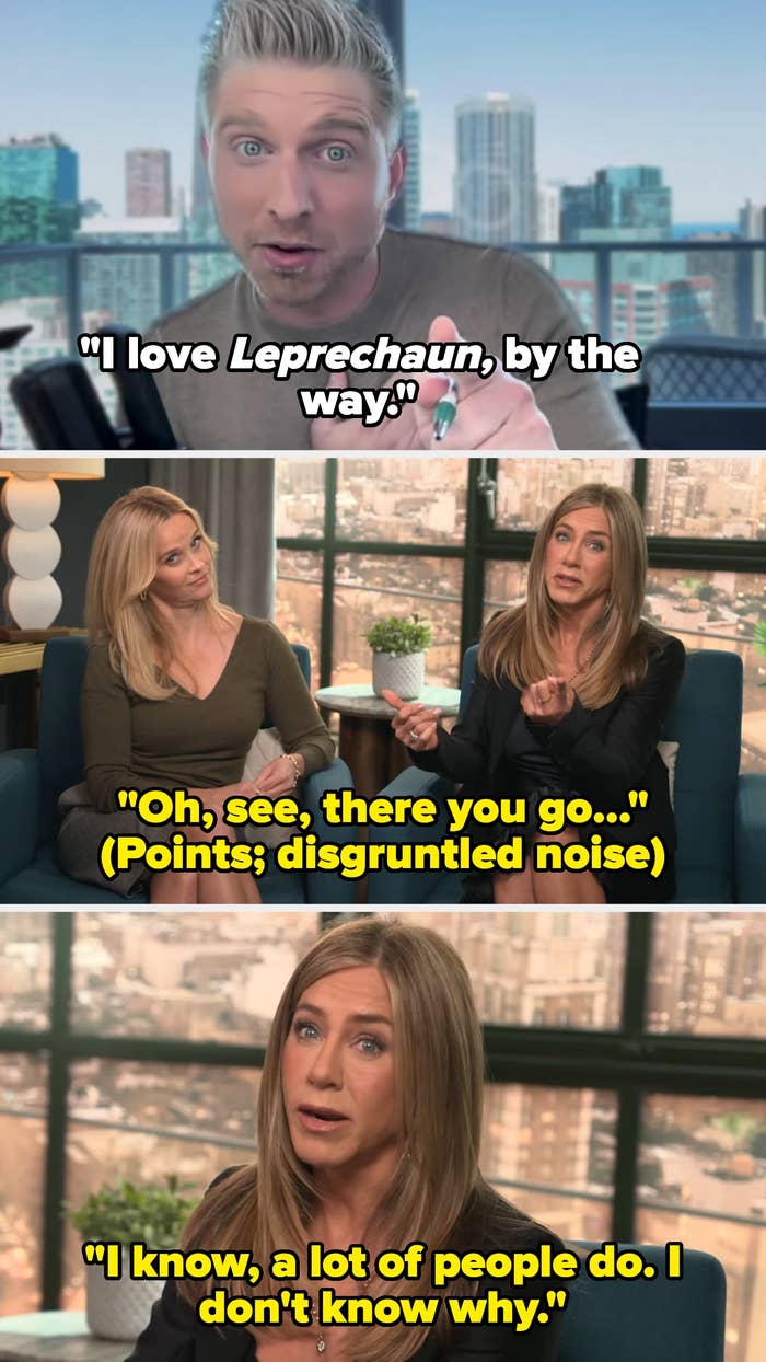 Interviewer praises Leprechaun; Aniston says she doesn't know why people like it, but many do