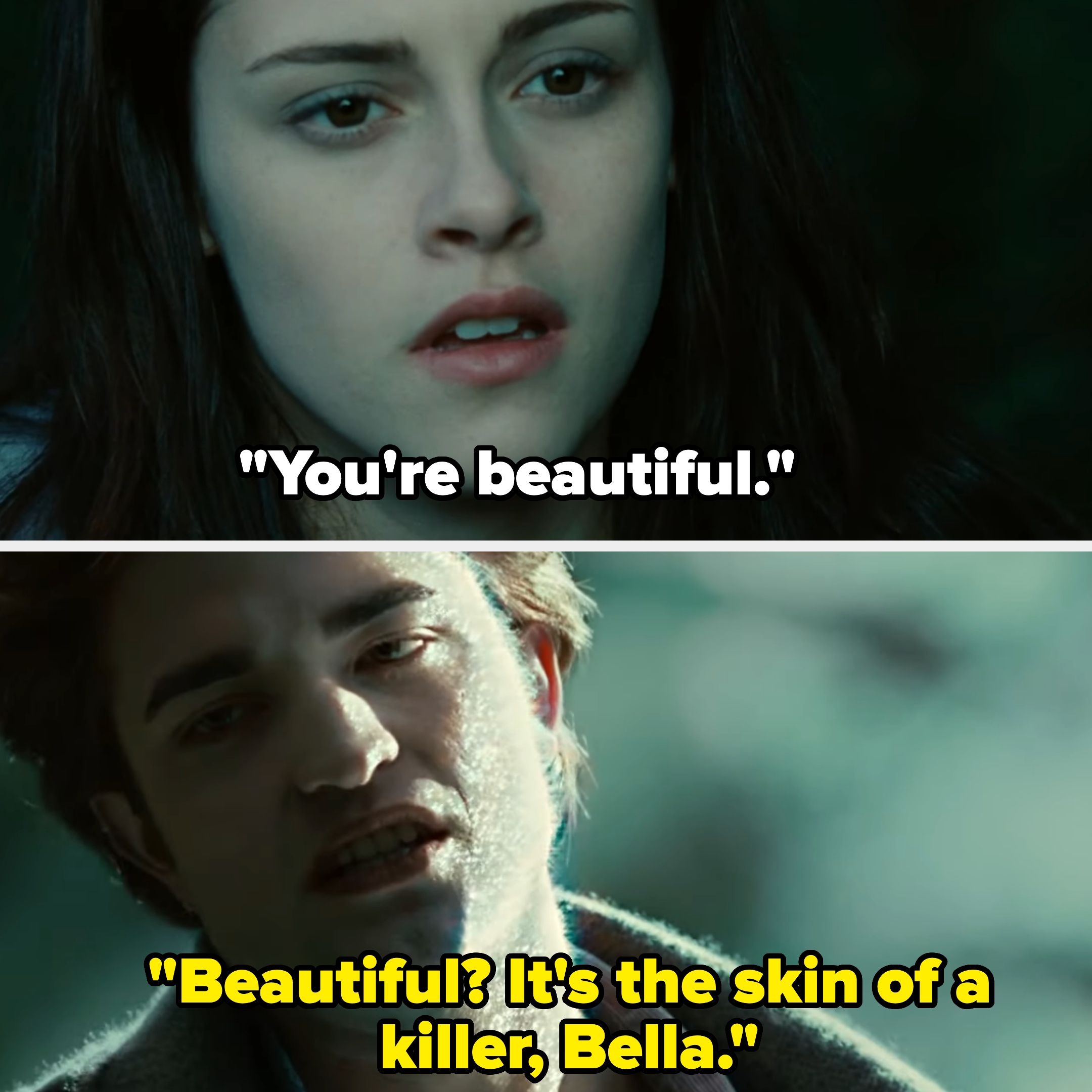 In the film, bella calls edward beautiful as he sparkles. He replies, "Beautiful? It's the skin of a killer, Bella"