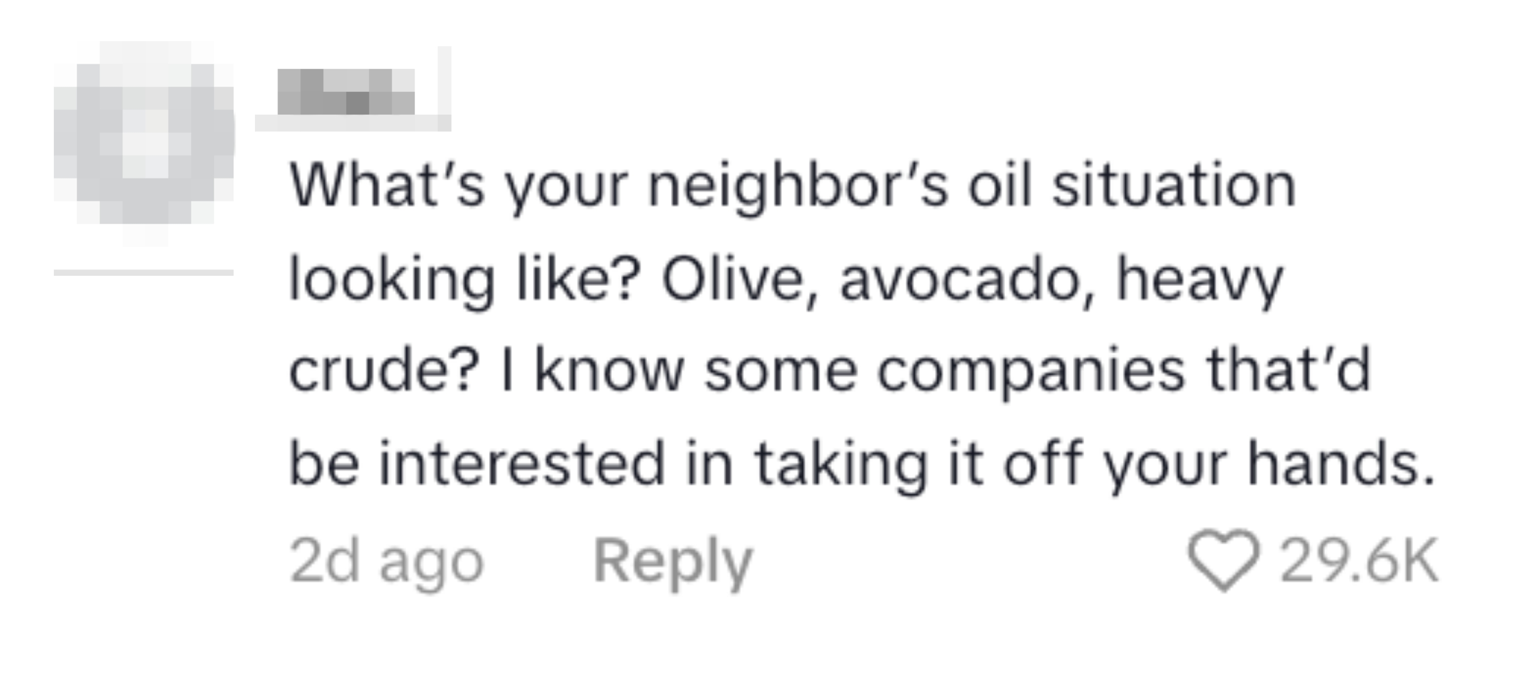 Kommentarer i sosiale medier spør humoristisk om en nabos oljeforsyning, og sammenligner den med typer som oliven og råolje. Foreslår at selskaper er interessert