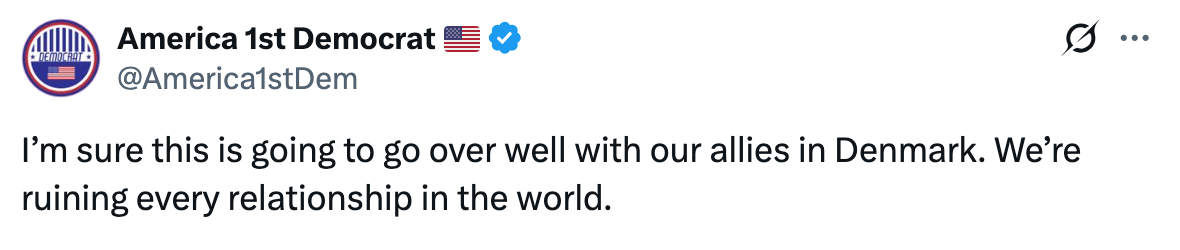 Tweet by user @America1stDem says, "I'm sure this is going to go over well with our allies in Denmark. We’re ruining every relationship in the world."