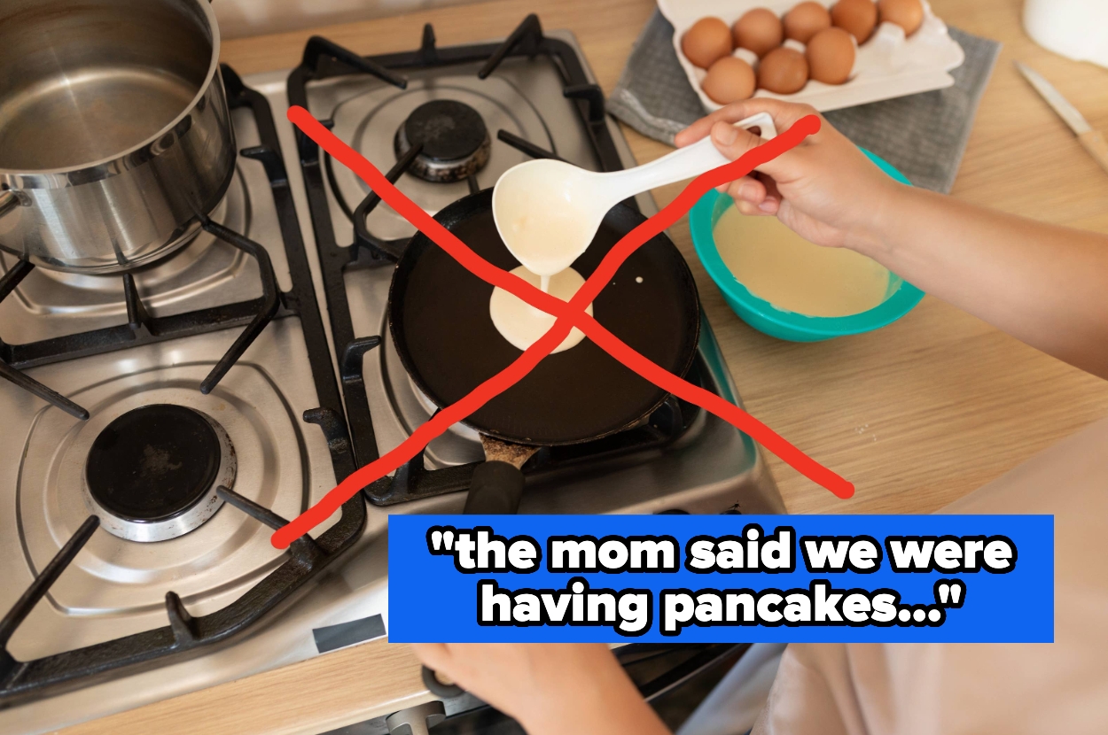 Person attempts to make pancakes on a stove, with a red X over the image. Caption reads: "the mom said we were having pancakes..."