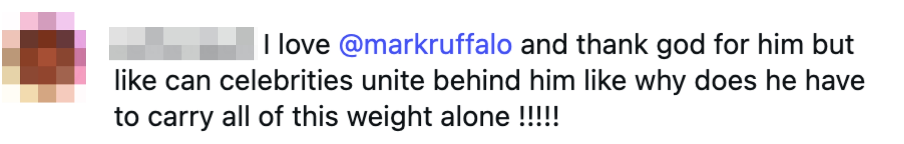 Comment expressing admiration for Mark Ruffalo and wondering wherefore celebrities can't enactment him much collectively