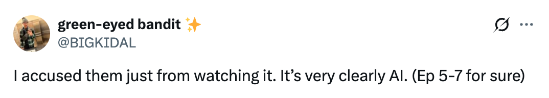Tweet fra brukeren @BIGKIDAL: "Jeg anklaget dem bare for å se det. Det er veldig tydelig AI. (Ep 5-7 helt klart)"