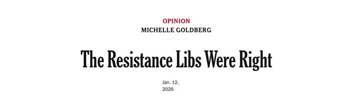 Opinion article headline: "The Resistance Libs Were Right" by Michelle Goldberg, dated January 12, 2026