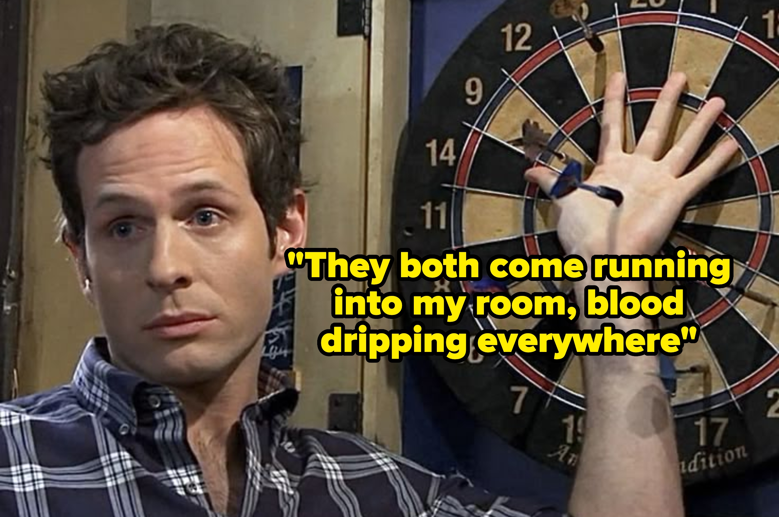 Person sitting near a dartboard with hand raised, captions read, "They both come running into my room, blood dripping everywhere."