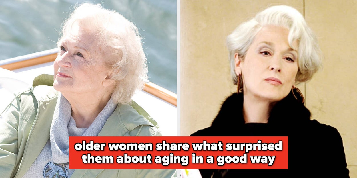 Older Women Are Sharing The Good Things That Surprised Them About Aging, And It's Honestly Inspiring