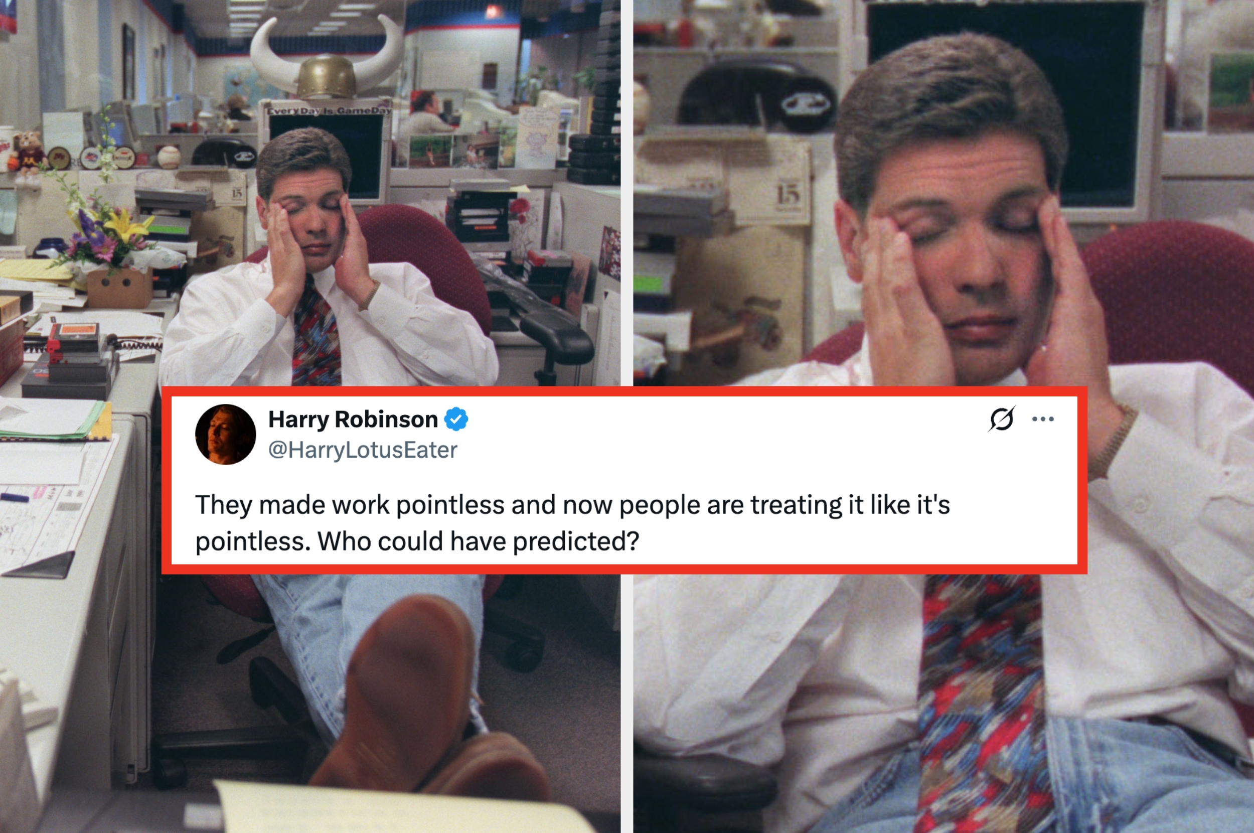 Person in office with feet up, looking frustrated. Nearby tweet: "They made work pointless and now people treat it like it's pointless. Who could have predicted?"