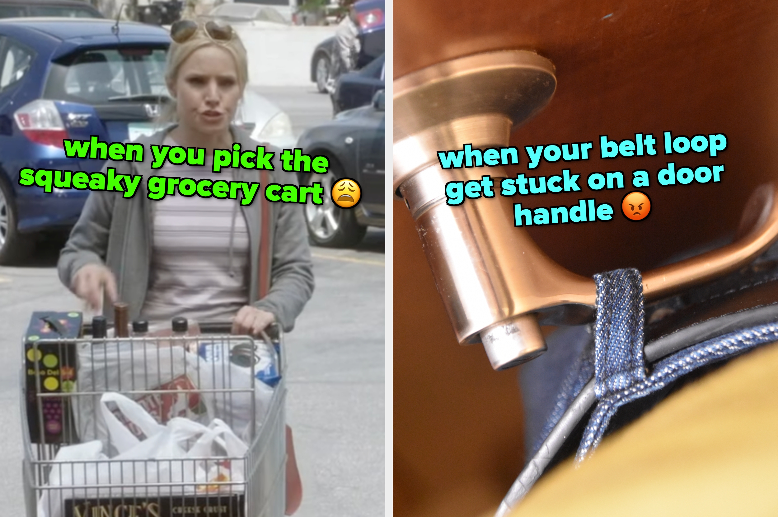 On the left, Eleanor from The Good Place pushing a grocery cart in a parking lot labeled when you pick the squeaky grocery cart, and on the right, a belt loop on a door handle labeled when your belt loops gets stuck on a door handle