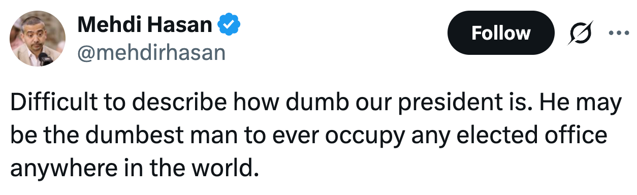 Tweet av Mehdi Hasan som kritiserer intelligensen til en president, og antyder at han kan være den minst intelligente folkevalgte globalt