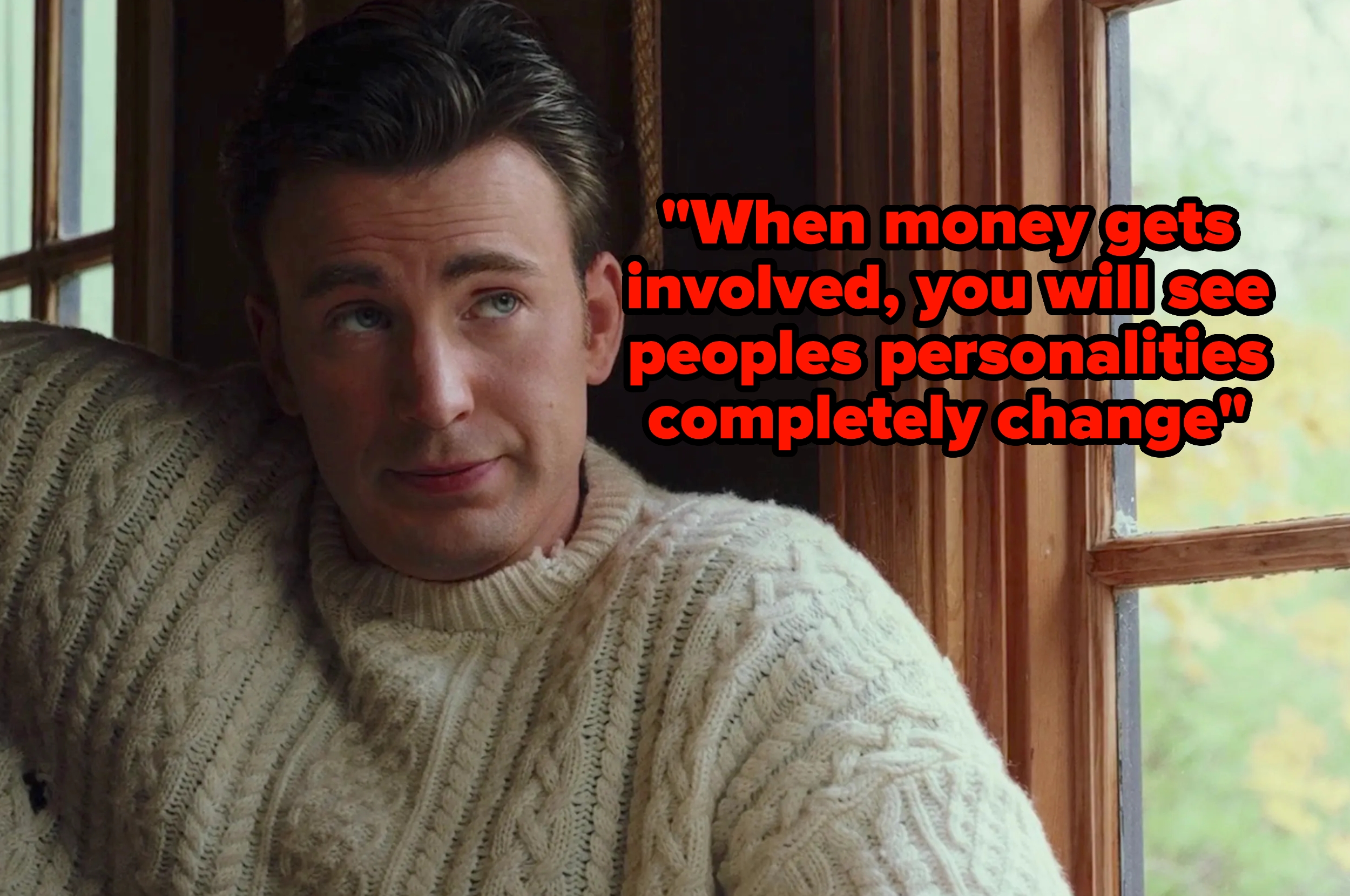 Person in a sweater by a window with the quote: "When money gets involved, you will see people's personalities completely change."