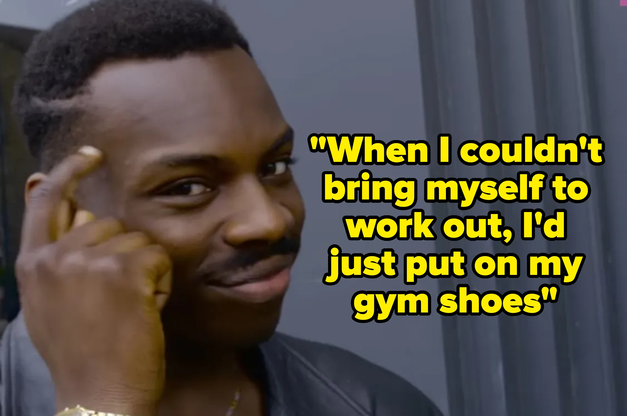 Person tapping temple with a knowing expression, next to text: "When I couldn't bring myself to work out, I'd just put on my gym shoes."